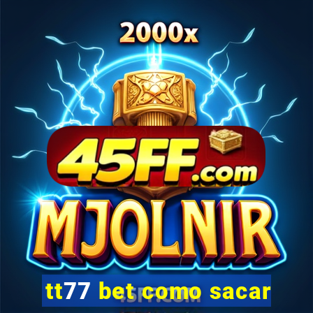 tt77 bet como sacar